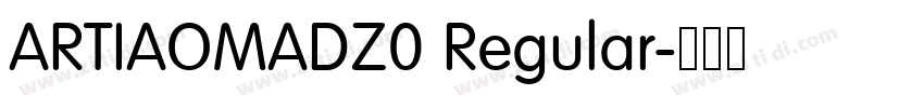 ARTIAOMADZ0 Regular字体转换 ARTIAOMADZ0 Regular字体转换